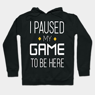 I paused my game, to be here. Hoodie